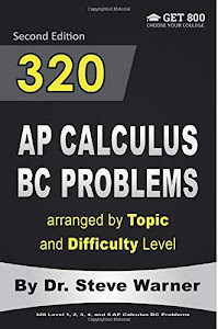 320 AP Calculus BC Problems arranged by Topic and Difficulty Level, 2nd Edition: 160 Test Questions with Solutions, 160 Additional Questions with Answers