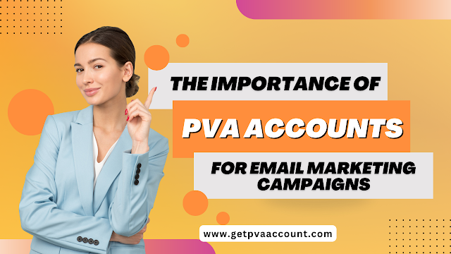 The Importance of PVA Accounts for Email Marketing Campaigns