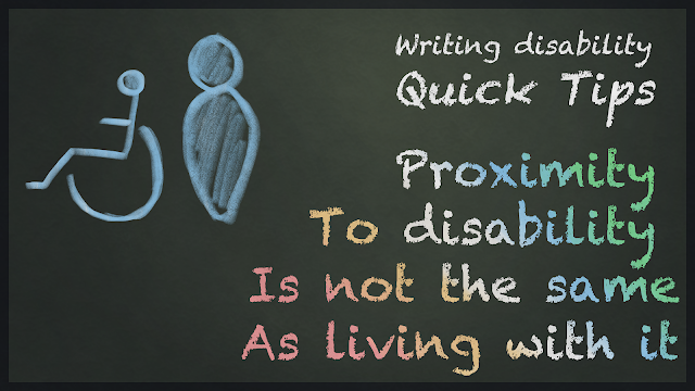 An image with “Writing Disability quick tips: Proximity to disability is not the same as living with it” written in chalk the colour of the disability pride flag, from left to right, red, yellow, white, blue and green. Beside the text are 2 poorly drawn people icons in blue, one is standing, the other is in a wheelchair.