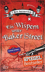 Ein Wispern unter Baker Street: Roman (Die Flüsse-von-London-Reihe (Peter Grant), Band 3)