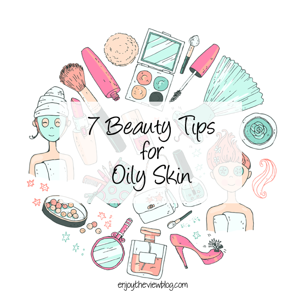 7 Beauty Tips for Oily Skin - if you have oily skin, we've got 7 tips for making it your best skin ever! 