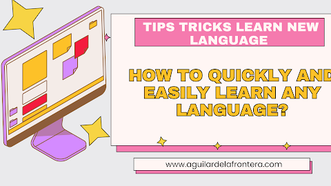 How to quickly and easily learn any language?