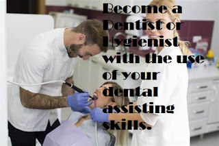 Become a Dentist or Hygienist with the use of your dental assisting skills.