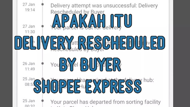 Apakah itu Delivery Rescheduled by Buyer Shopee Express
