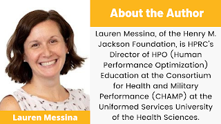 Lauren Messina, of the Henry M. Jackson Foundation, is HPRC's Director of HPO (Human Performance Optimization) Education at the Consortium for Health and Military Performance (CHAMP) at the Uniformed Services University of the Health Sciences.