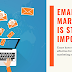 Why Email Marketing Is Still Important