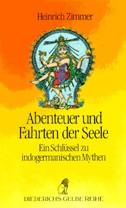 Abenteuer und Fahrten der Seele. Ein Schlüssel zu indogermanischen Mythen (Diederichs Gelbe Reihe)