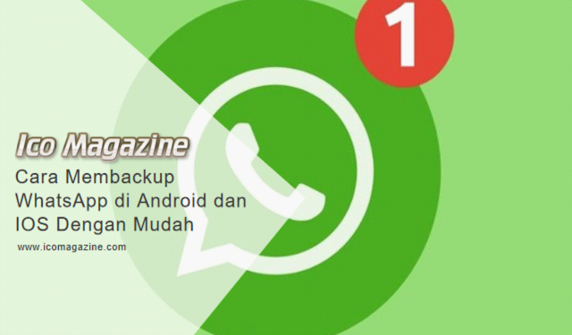 Cara Membackup WhatsApp di Android dan IOS Dengan Mudah