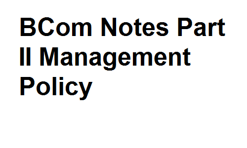 BCom Notes Part II Management Policy