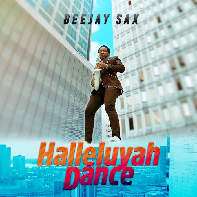 [Music + Video] Hallelujah Dance – Beejay Sax