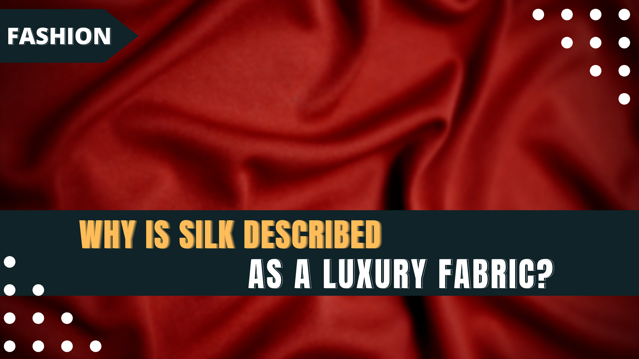 WHY IS SILK DESCRIBED AS A LUXURY FABRIC?