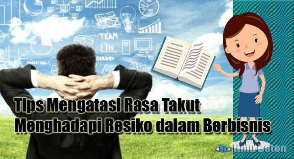 Tips Mengatasi Rasa Takut Menghadapi Resiko dalam Berbisnis