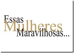 ESSAS MULHERES MARAVILHOSAS