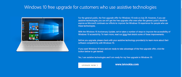 Microsoft has announced the time of termination of a free upgrade to the windows operating system 10, last week. Precisely since July 29, 2016. A free upgrade window 10 has officially closed. One year already the launch of the latest operating system from Microsoft.  However, there is still a chance for you to do a free upgrade window 10? How do you do? Follow the instructions below:  In the pages of the official site, Microsoft says that they are still providing free upgrade Windows 10 to devices which are used to run the tool or technology assistive. 