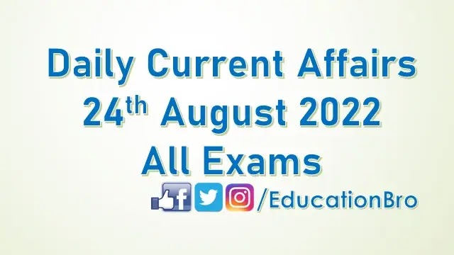daily-current-affairs-24th-august-2022-for-all-government-examinations