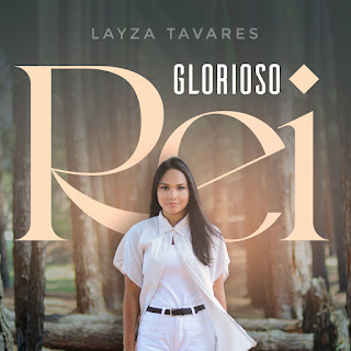 Baixar Música Gospel Glorioso Rei - Layza Tavares Mp3