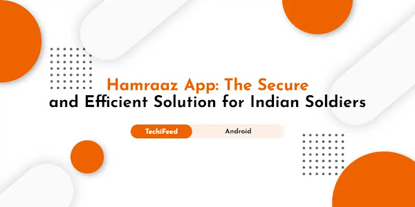 Hamraaz App: The Secure and Efficient Solution for Indian Soldiers