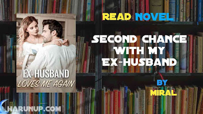 Read Novel Second Chance With My Ex-husband by Miral Full Episode