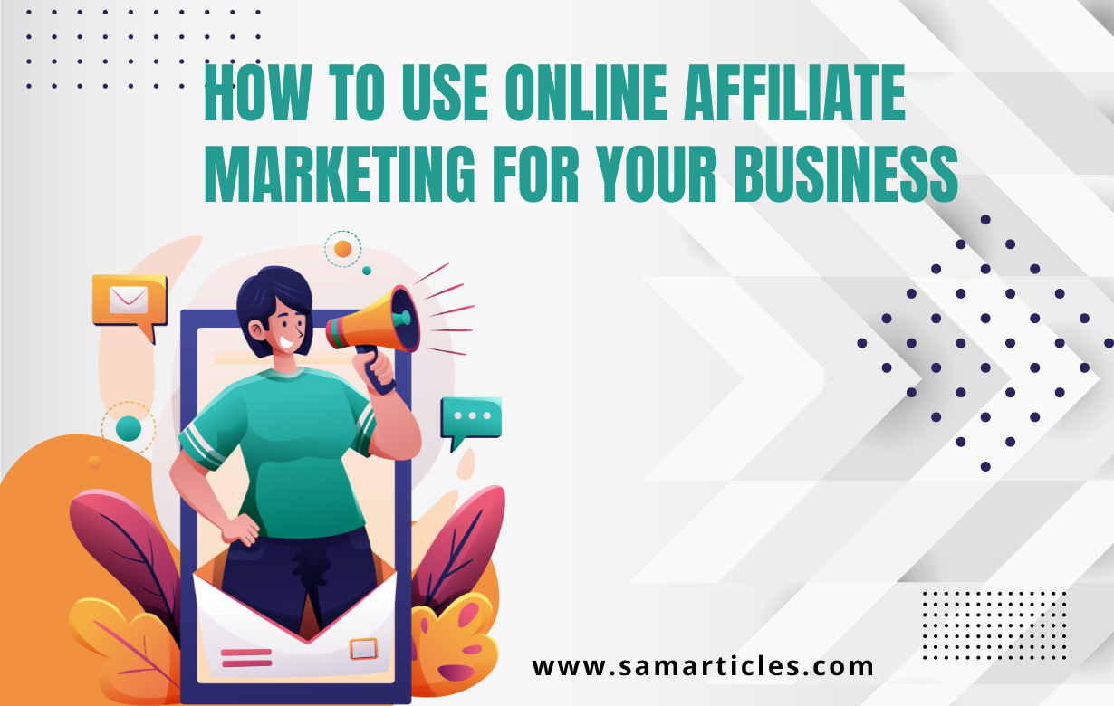 How to Use Online Affiliate Marketing for Your Business