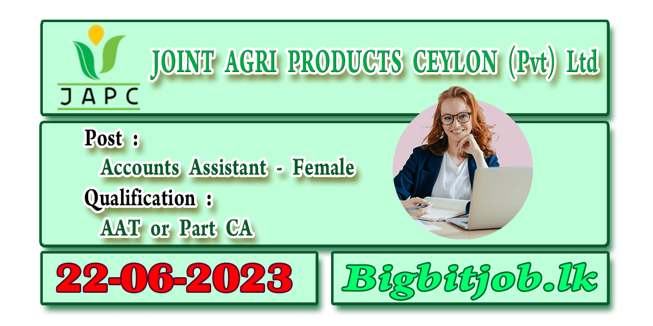 Accounts Assistant Job Vacancy at Joint Agri Products Ceylon (Pvt) Ltd 2023, JOINT AGRI PRODUCTS CEYLON (PVT) LTD VACANCY 2023