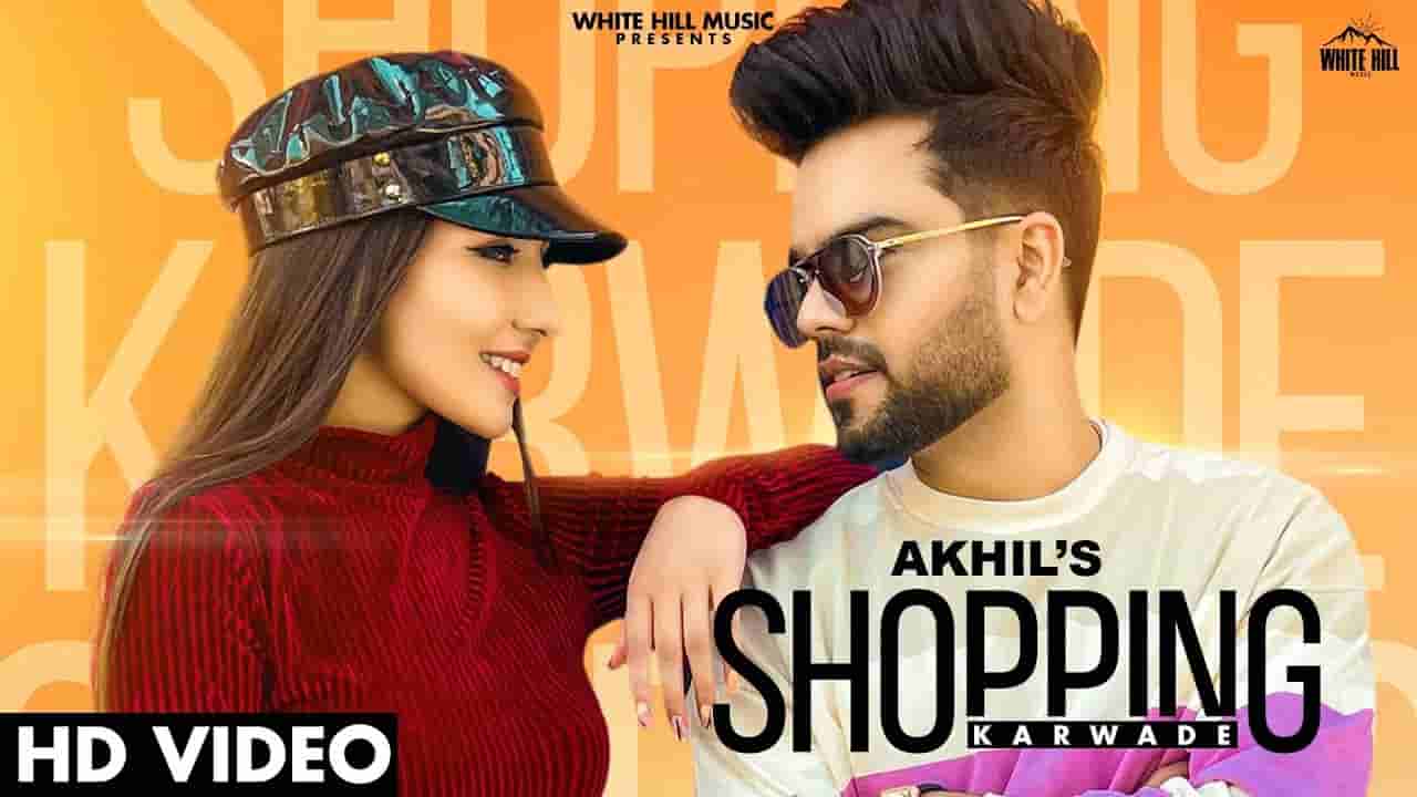 शॉपिंग करवादे Shopping karwade lyrics in Hindi Akhil Punjabi Song