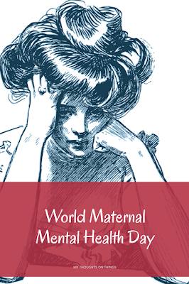 World Maternal Mental Health Day https://laura-honeybee.blogspot.com/2018/05/world-maternal-mental-health-day.html
