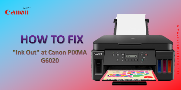 How to fix "Ink Out" at Canon PIXMA G6020