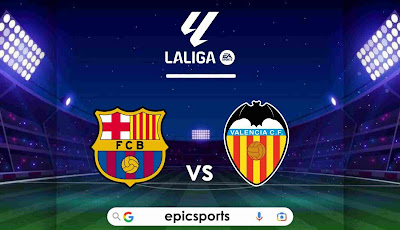 LaLiga ~ Barcelona vs Valencia | Match Info, Preview & Lineup