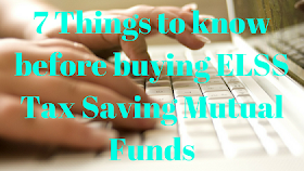 7 Things to know before buying ELSS Tax Saving Mutual Funds