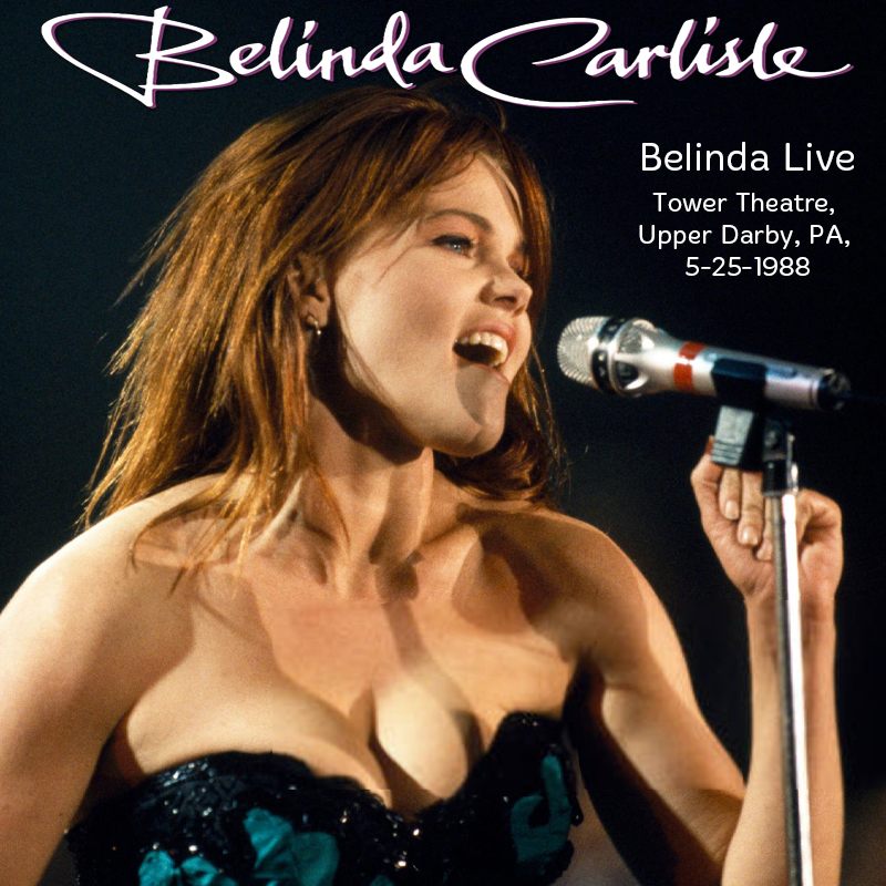 Albums That Should Exist Belinda Carlisle Belinda Live Tower Theatre Upper Darby Pa 5 25 1988