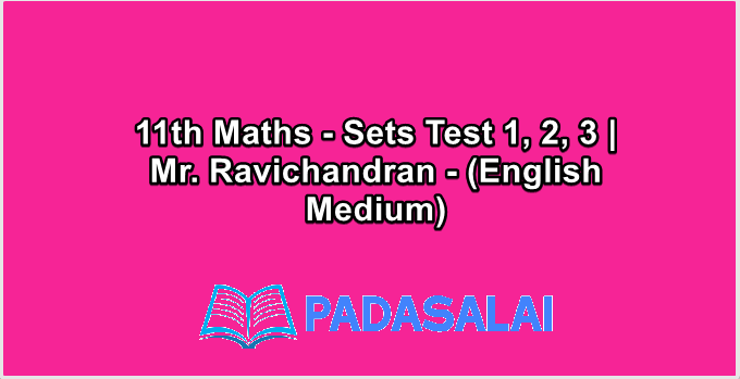 11th Maths - Sets Test 1, 2, 3 | Mr. Ravichandran - (English Medium)