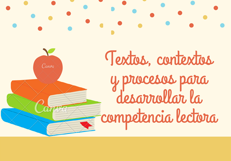 Textos, contextos y procesos para desarrollar la competencia lectora todos los grados