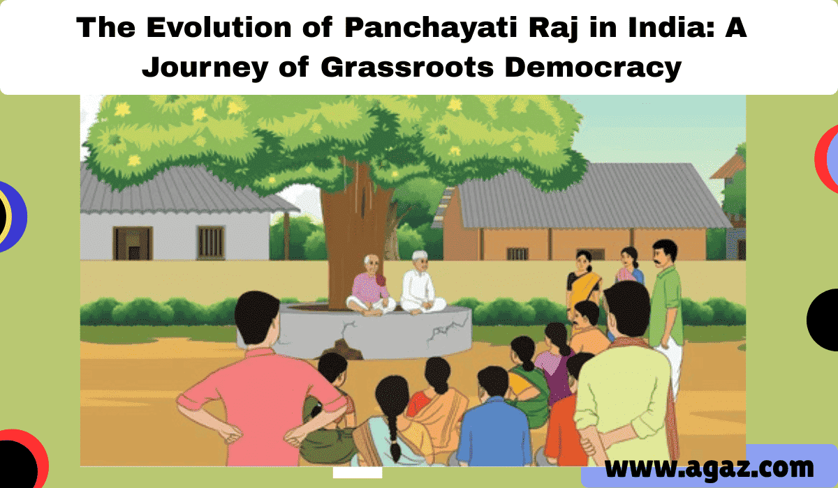 The Evolution of Panchayati Raj in India: A Journey of Grassroots Democracy The Evolution of Panchayati Raj in India: A Journey of Grassroots Democracy