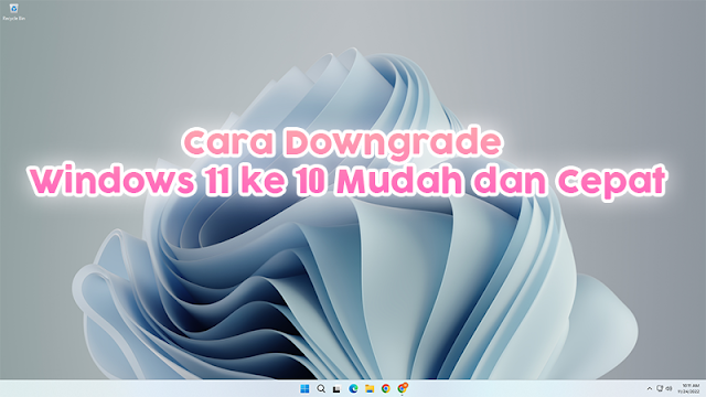Cara Downgrade Windows 11 ke Windows 10 Mudah dan Cepat
