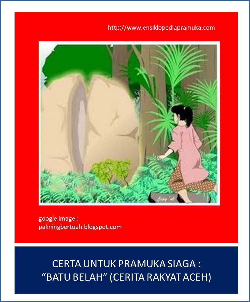 Cerita Untuk Pramuka Siaga Batu Belah Cerita Rakyat Aceh