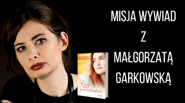 Misja Wywiad z Małgorzatą Garkowską