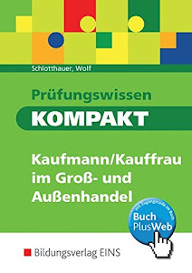 Prüfungswissen kompakt - Kaufmann/Kauffrau im Groß- und Außenhandel: Prüfungsvorbereitung: Kaufmann/Kauffrau für Groß- und Außenhandelsmanagement / Prüfungsvorbereitung