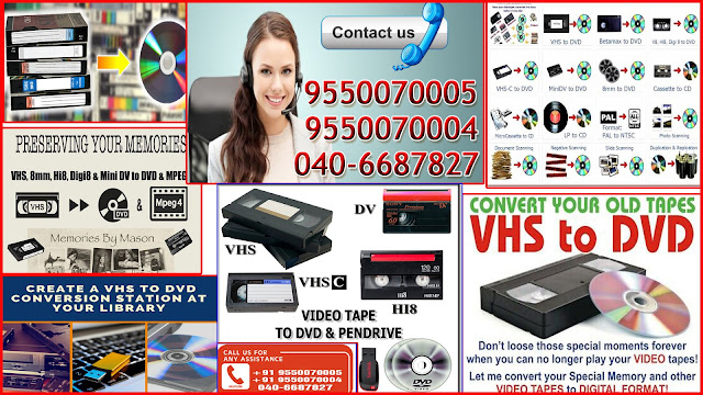 Video Tape,VHS, S.VHS, VHS.C, Hi8, Digital8, Video8, miniDV,SD.HD.Audio Cassette,Video Tape,Betacam SP.SX, Digital Betacam, HDV,DVCAM, DV,DPX,TIFF. 8mm,Super 8mm film with sound to digital. Convert OLD VHS to DVD,VHS transfer to DVD,Transfer VHS Tapes To DVD,Vhs cassettes convert to dvd,VHS.C to Digital Video Conversion. Video editing , video conversion VHS to DVD, Transferring Handycam's Hi-8, Dv, VHS.C, NTSC.PAL to Pendrives, Flash drives, DVD, Audio cassette to DVD.high quality videotape transfers to DVD or MP4 files. Convert your old home movies to digital.Feel free to contact us. Call: 9550070005 / 9550070004 / 040-6687827 .