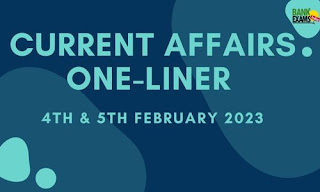 Current Affairs One-Liner: 4th-5th February 2023