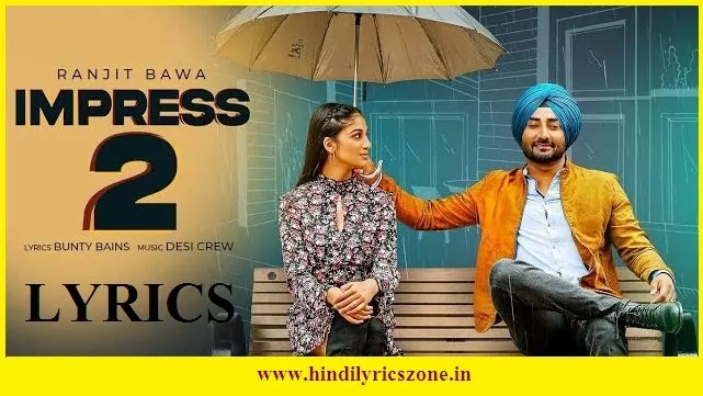 Impress 2 (इम्प्रेस 2) Lyrics In Hindi | Ranjit Bawa | Desi Crew | Punjabi Song 2020