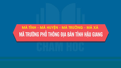 Mã tỉnh, Mã huyện, Mã trường phổ thông địa bàn tỉnh Hậu Giang