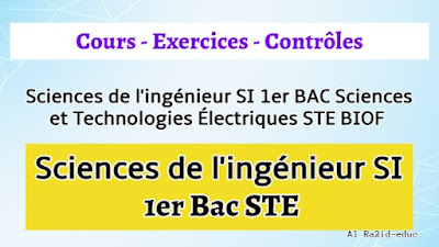 Cours - Exercices - Contrôle Continu - Sciences de l'ingénieur SI 1er BAC Sciences et Technologies Électriques STE BIOF