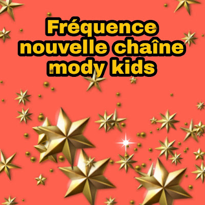 Fréquence nouvelle chaîne mody kids sur satellite Nilesat 2021