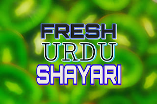 Fresh Urdu Shayari