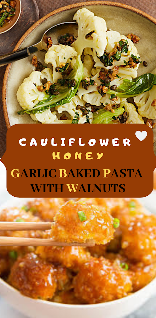 Cauliflower Honey Garlic Baked Pasta With Walnuts Vinaigrette