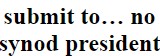 submit to… no synod president