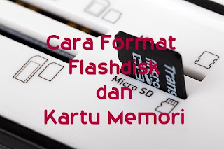 Cara Format Flashdisk dan Kartu Memori di Komputer