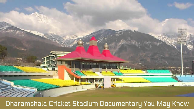 Dharamshala Cricket Stadium Documentary You May Know