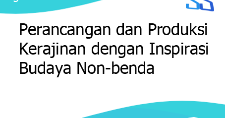 Perancangan dan Produksi Kerajinan  dengan  Inspirasi Budaya 