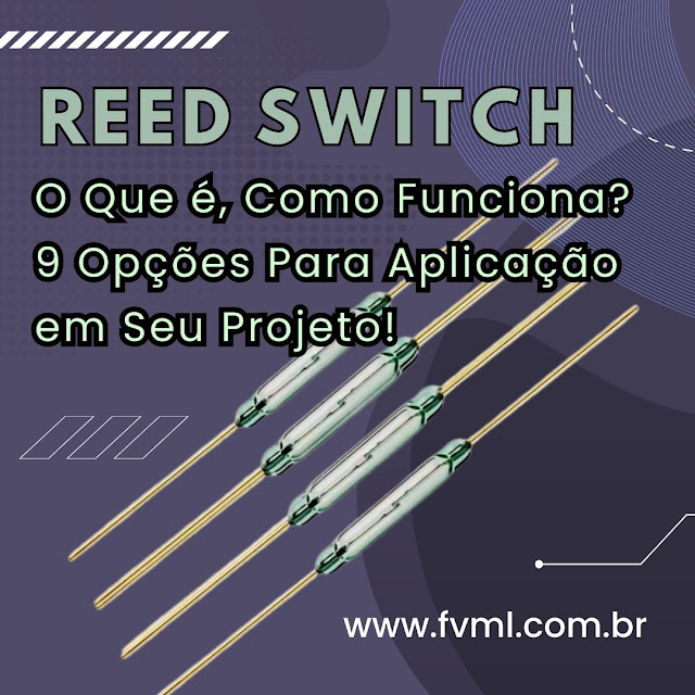 Reed Switch: O Que é, Como Funciona? 9 Opções Para Aplicação em Seu Projeto! - fvml